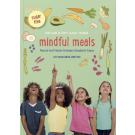Mindful meals, a fuss-free family cookbook