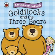 Goldie Locks And The Three Bear : Touch And Feel